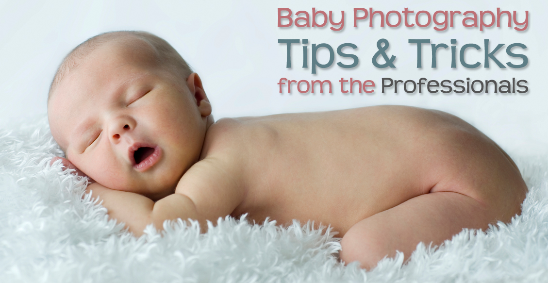 Baby Photography – Tips & Tricks from the Professionals