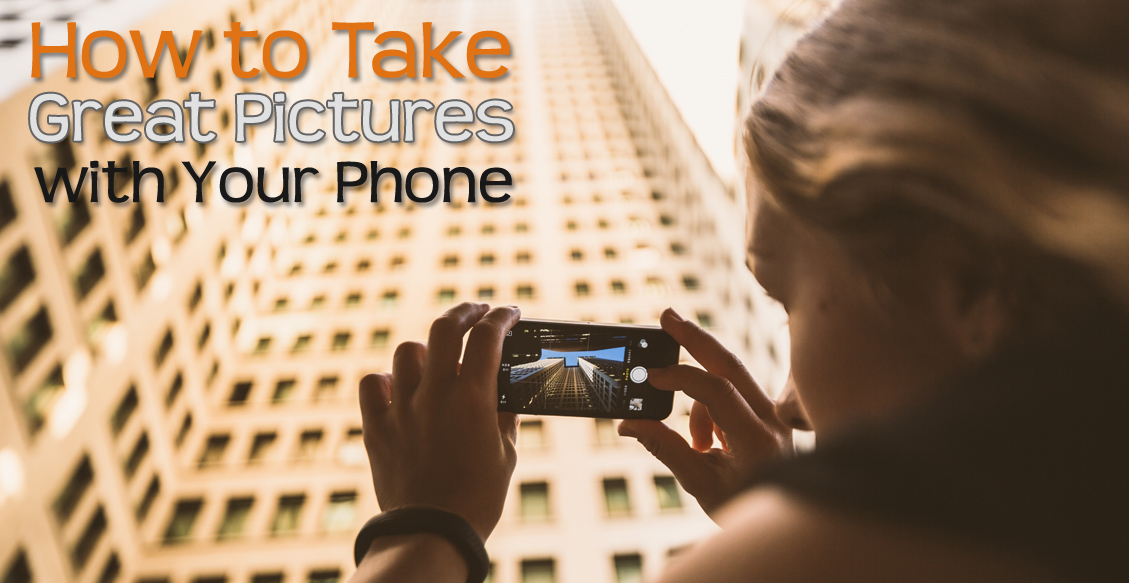 How to Take Great Pictures with Your Phone