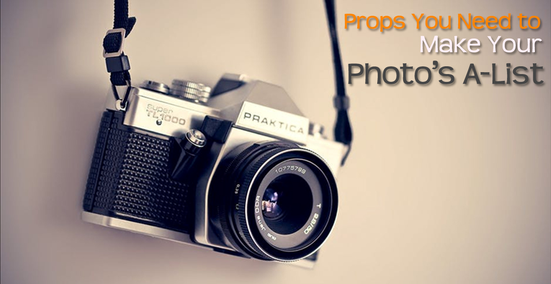 Props You Need to Make Your Photo’s A-List